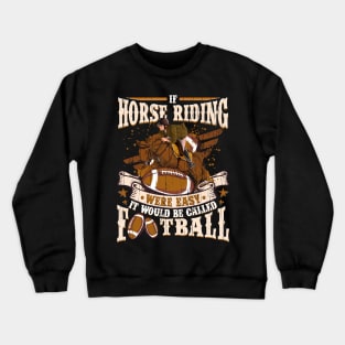 Horse Riding were easy it would be Football Crewneck Sweatshirt